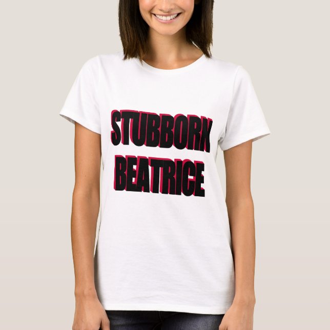 STUBBORN BEATRICE T-Shirt (Vorderseite)