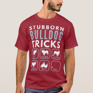 Stubborn English Bulldog Tricks - Dog Training T-Shirt