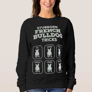 Stubborn Frenchie Tricks French Bulldog Owner Joke Sweatshirt