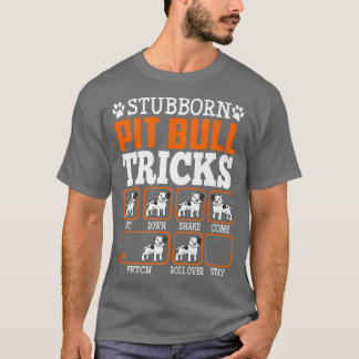 Stubborn Pit Bull Dog Tricks Funny Puppy Dog Lover T-Shirt