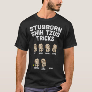 Stubborn Shih Tzu Tricks Animal Pet Hund Lover Own T-Shirt