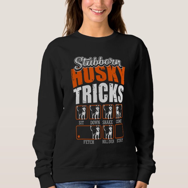 Stubborn Siberian Husky Tricks    Dogs Sweatshirt (Vorderseite)