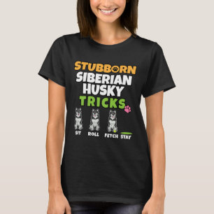 Stubborn Sibirische Husky-Tricks I Dog I Husky T-Shirt