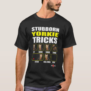 Stubborn Yorkie Tricks Yorkie T-Shirt