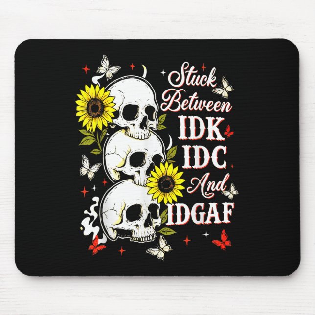 Stuck Between Idk, I And Idgaf Sunflower Skull Sar Mousepad (Vorne)