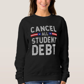 Student Loan Forgiveness Recipient  Cancel Student Sweatshirt