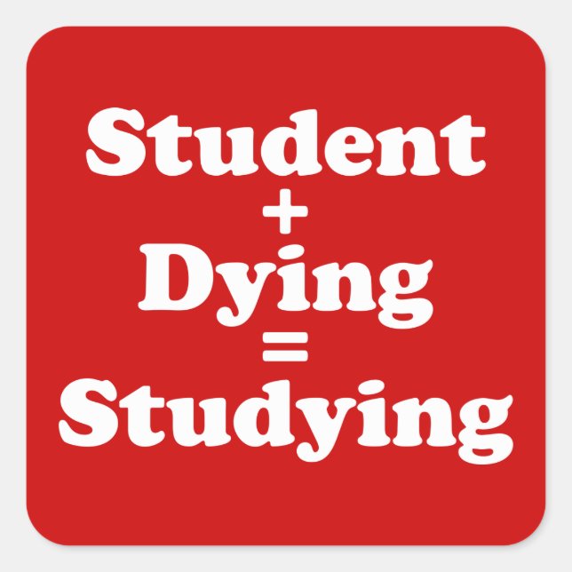 Student plus Sterben gleich studieren Quadratischer Aufkleber (Vorderseite)