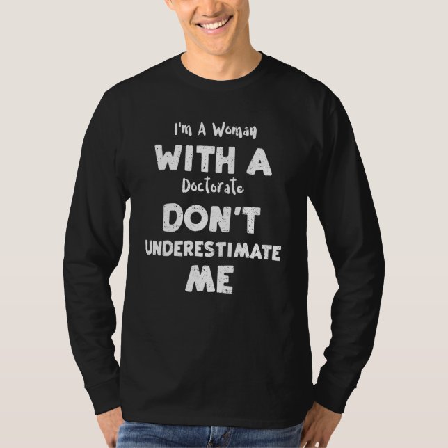 Studentin Ich Bin Eine Frau Mit Einem Doktortitel  T-Shirt (Vorderseite)