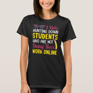 Students Not Doing Work Teacher Teaching Students T-Shirt