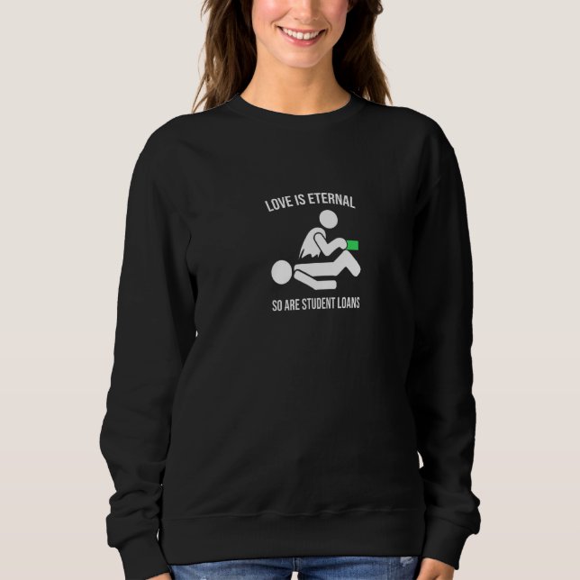 Studiendarlehen Liebe ist ewiger Sarcastic Pay Off Sweatshirt (Vorderseite)