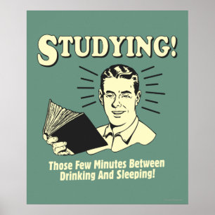 Studieren: Trinken und Schlafen Poster