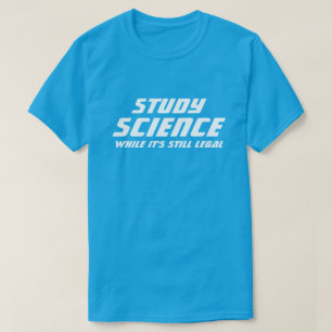 "Study Science, solange es noch legal ist" T-Shirt