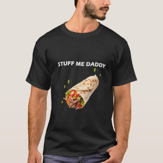 Stuff Me Daddy - Fett erwachsener Humor Zitat für  T-Shirt