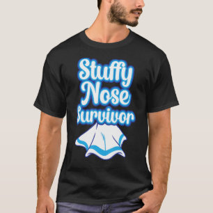 Stuffe Nase Survivor Kalte Flu Männer Frauen Kinde T-Shirt
