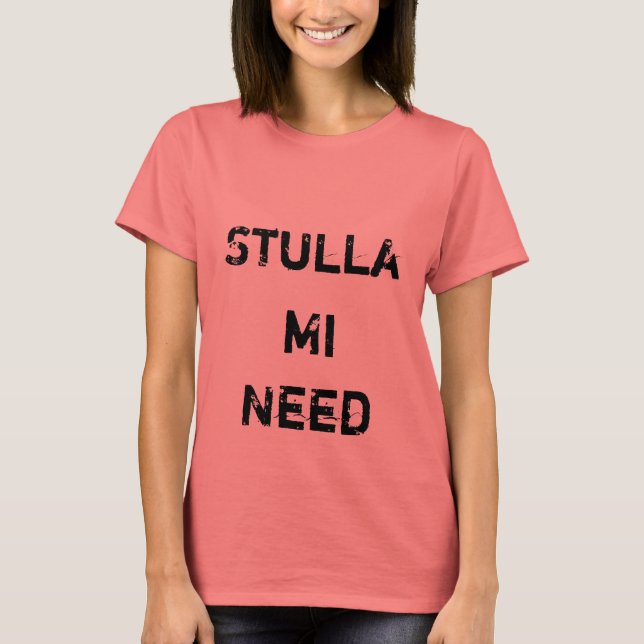 Stulla, Mi, Need T-Shirt (Vorderseite)