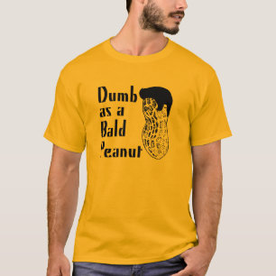 Stumm als kahle Erdnuss T-Shirt
