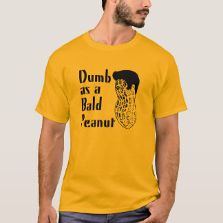 Stumm als kahle Erdnuss T-Shirt