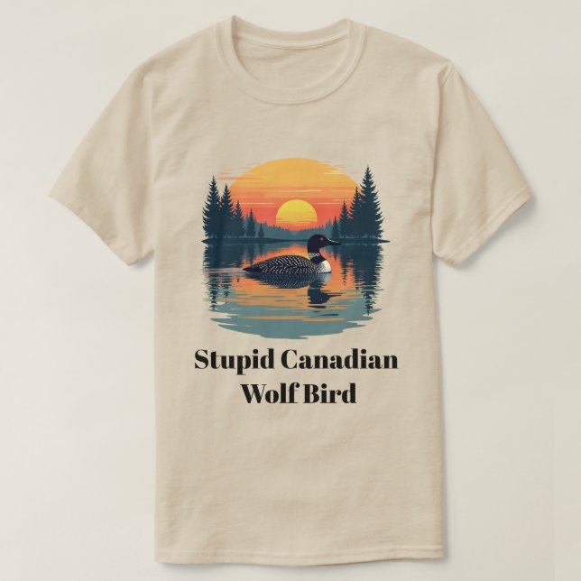 Stupid Canadian Wolf Bird Funny Canada Gift Loon T-Shirt (Design vorne)