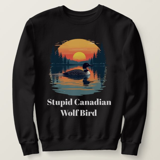 Stupid Canadian Wolf Bird Funny Loon Humor  Sweatshirt (Design vorne)