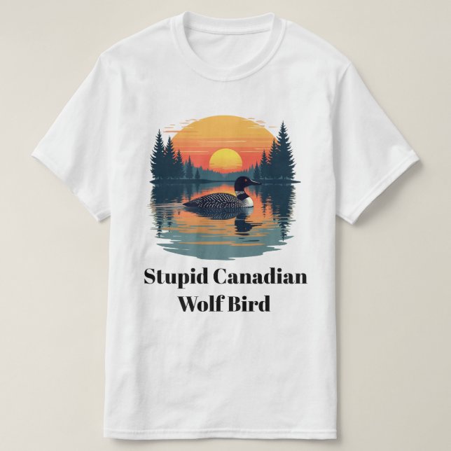 Stupid Canadian Wolf Bird Funny Loon Humor  T-Shirt (Design vorne)