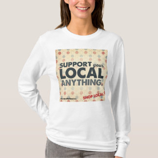 Stützen Sie Ihr Einheimisches alles T - Shirt