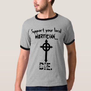 Stützen Sie Ihren Leichenbestatter T-Shirt