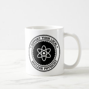 Stützen Sie Ihren lokalen nuklearen Physiker Tasse