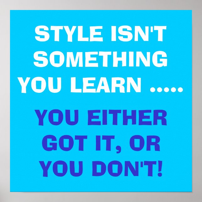 Style isn't something you learn ...... poster (Vorne)