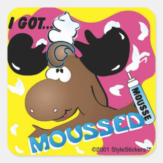 StyleStickers™ 'I Got Moussed'! Quadratischer Aufkleber