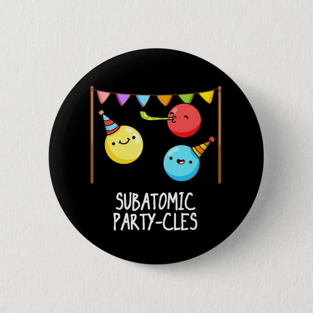 Sub Atomic Party cles Funny Science Pun Dark BG Button (Vorderseite)