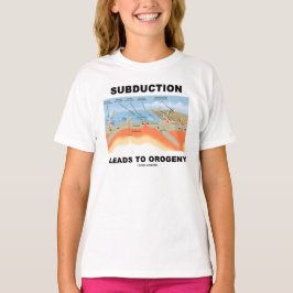 Subduktion führt zur Orogenie (Geologie-Spaß) T-Shirt