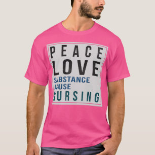 Substanzmissbrauch Nurse gibt Liebe des Friedens S T-Shirt