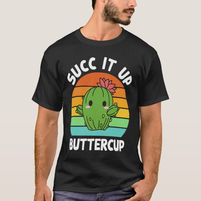 Succ It Up Buttercup Cactus Succulents Plants Gard T-Shirt (Vorderseite)