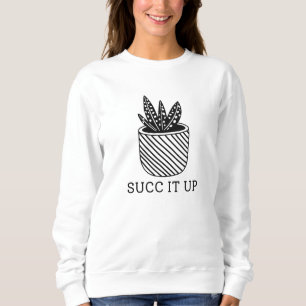 Succ it up sweatshirt