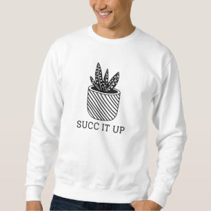 Succ it up sweatshirt