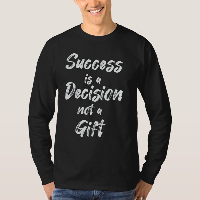 Success Is A Decision  Not A T-Shirt (Vorderseite)