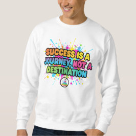 Success Is a Journey Motivational Quote Design Sweatshirt