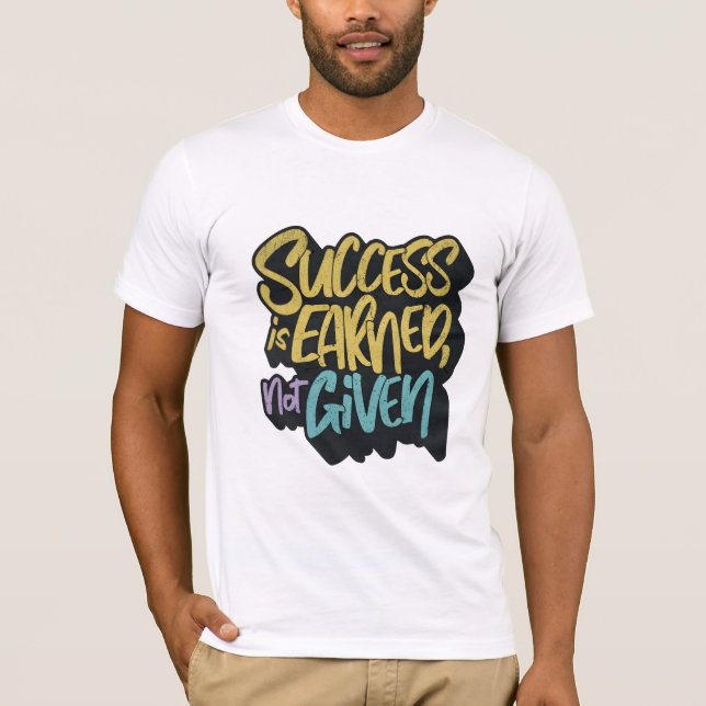 Success is earned not given motivational  T-Shirt (Vorderseite)