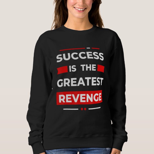 Success Is The Greatest Revenge  Motivation Sweatshirt (Vorderseite)