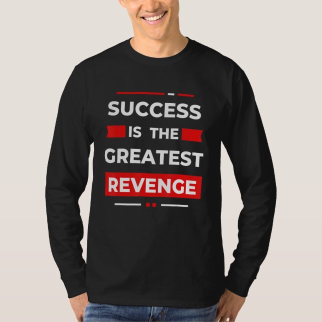 Success Is The Greatest Revenge  Motivation T-Shirt (Vorderseite)