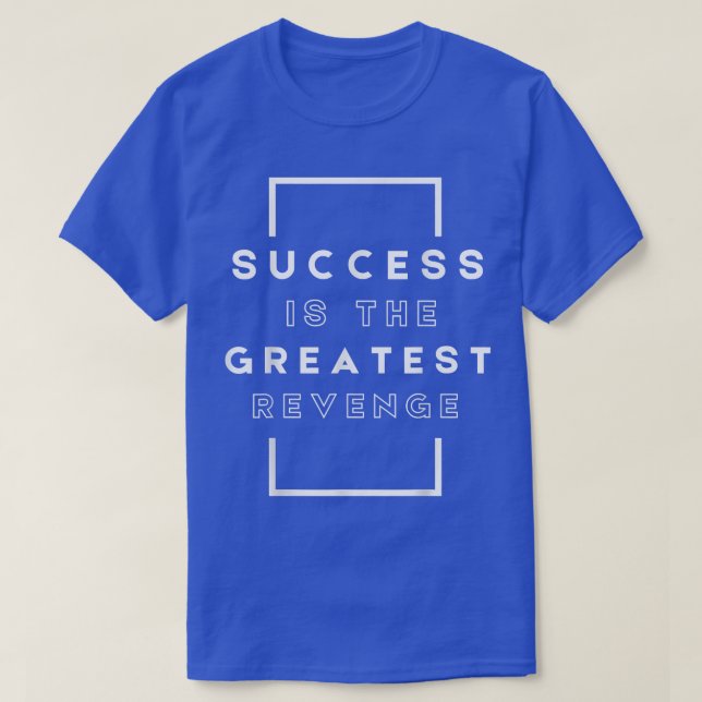Success is the Greatest RevengeMotivation 1444 T-Shirt (Design vorne)
