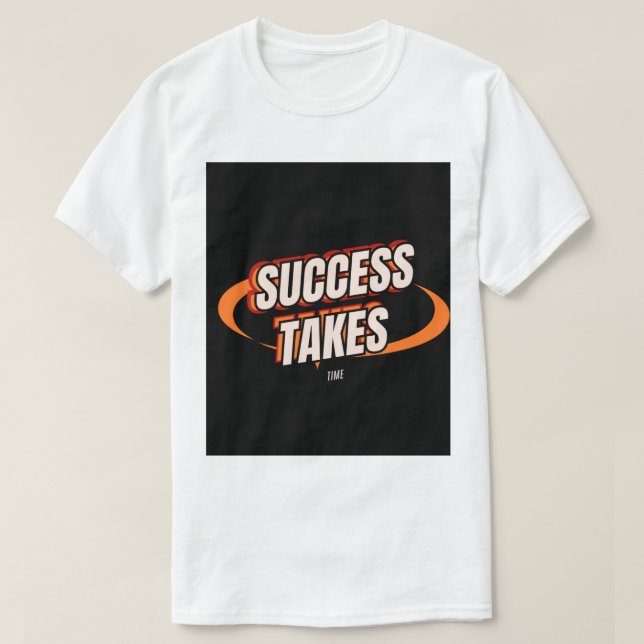 success takes time, motivational t shirt, inspirat T-Shirt (Design vorne)