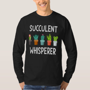 Succulent Whisperer Cactus Lover Gardener Gardeni T-Shirt