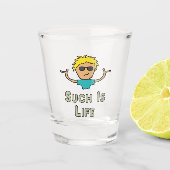 Such Is Life Schnapsglas (Vorderseite)
