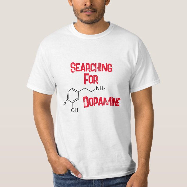 Suche nach Dopamin-T - Shirt (Vorderseite)