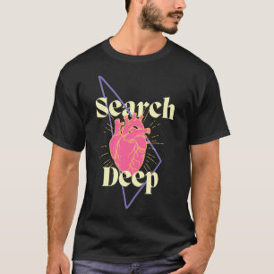 Suche tief Inspirierend, ermutigende Selbsterforsc T-Shirt