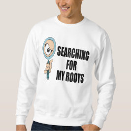 Suchen nach meinen Wurzeln Sweatshirt