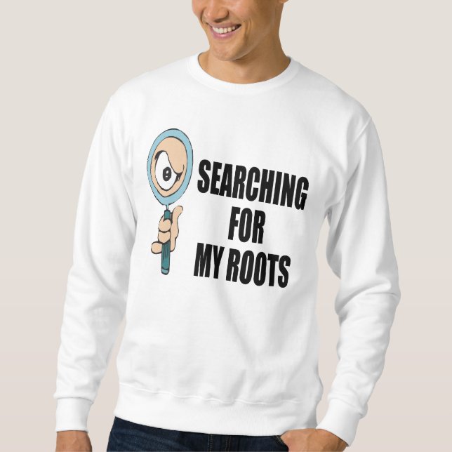 Suchen nach meinen Wurzeln Sweatshirt (Vorderseite)