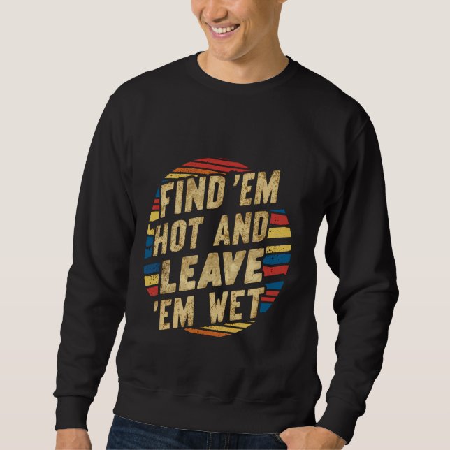 Suchen Sie "Em Hot and Verlass" Em Wet — Sweatshirt (Vorderseite)