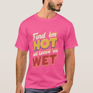 Suchen Sie "Em Hot and Verlass" Em Wet — T-Shirt